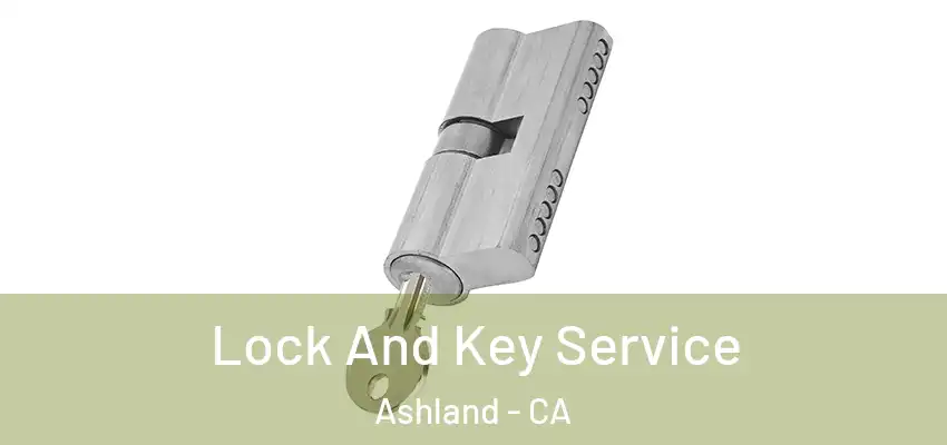  Lock And Key Service Ashland - CA